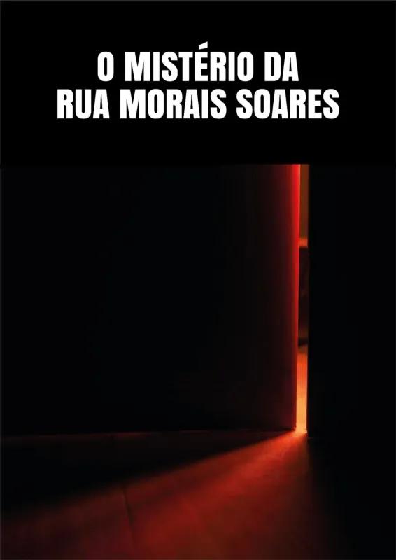 O MISTÉRIO DA RUA MORAIS SOARES